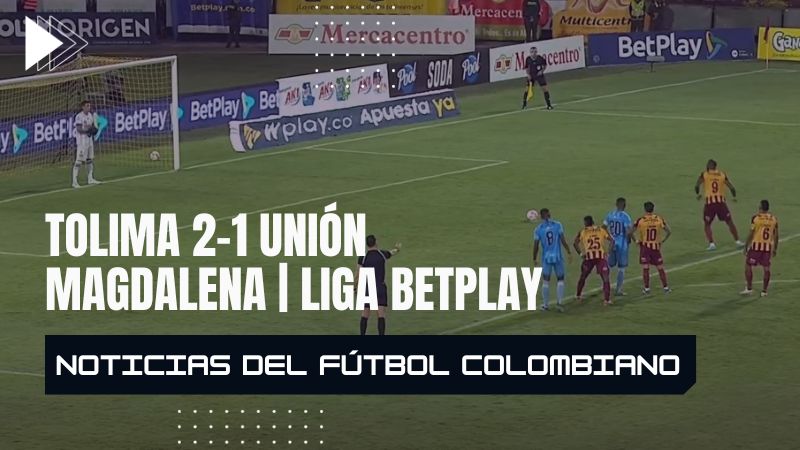 Tolima 2 – 1 Unión Magdalena | Liga BetPlay