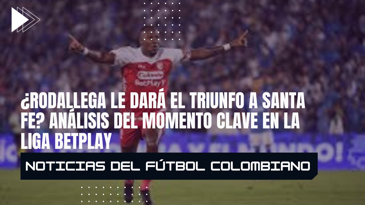 ¿Rodallega le dará el triunfo a Santa Fe? Análisis del momento clave en la Liga BetPlay