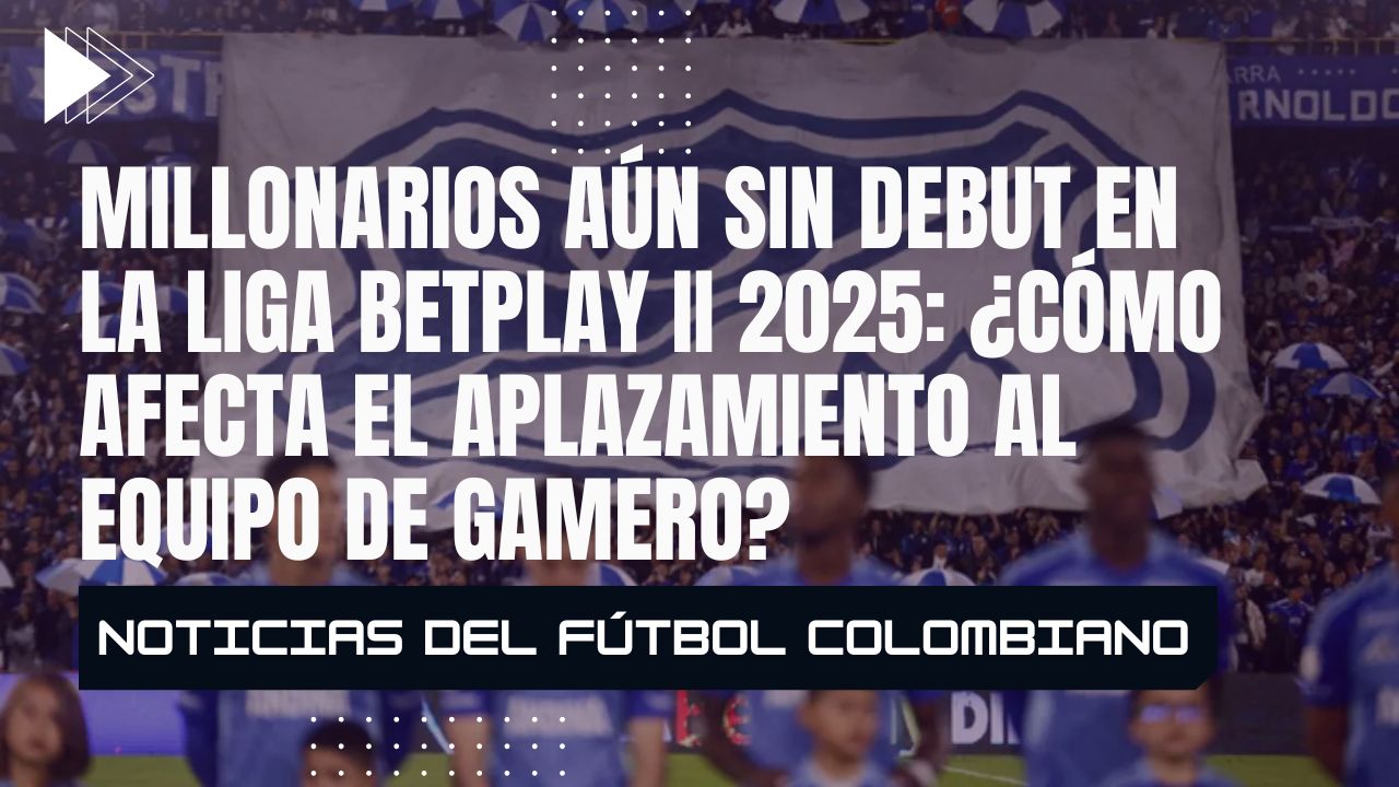 Millonarios aún sin debut en la Liga BetPlay II 2025: ¿cómo afecta el aplazamiento al equipo de Gamero?