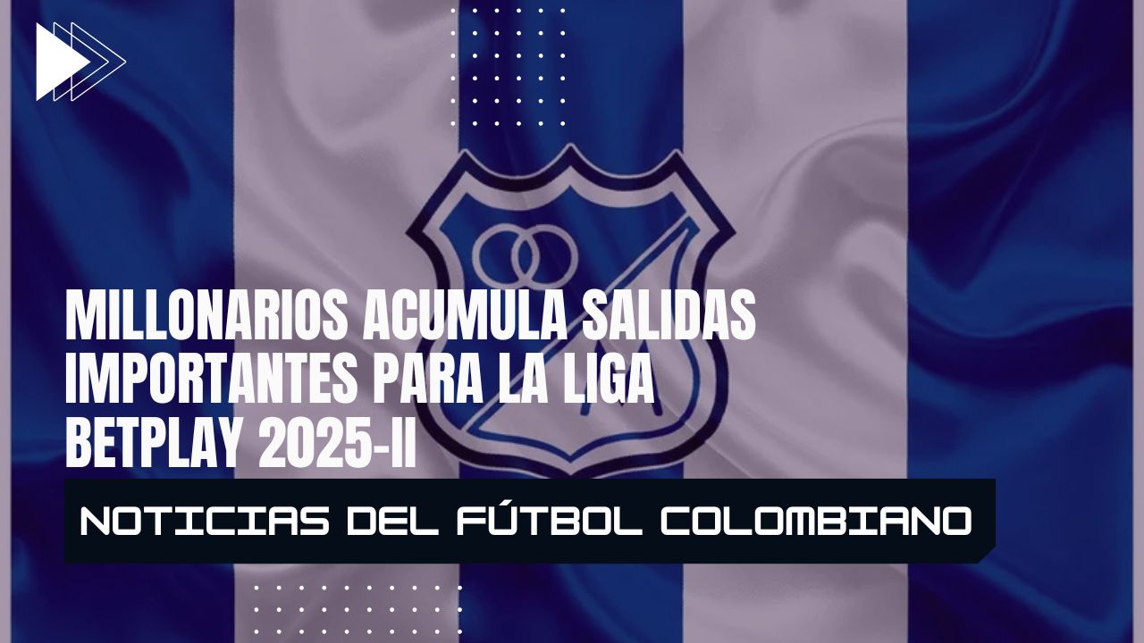 Millonarios acumula salidas importantes para la Liga BetPlay 2025-II
