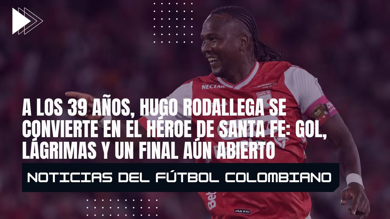 A los 39 años, Hugo Rodallega se convierte en el héroe de Santa Fe: gol, lágrimas y un final aún abierto