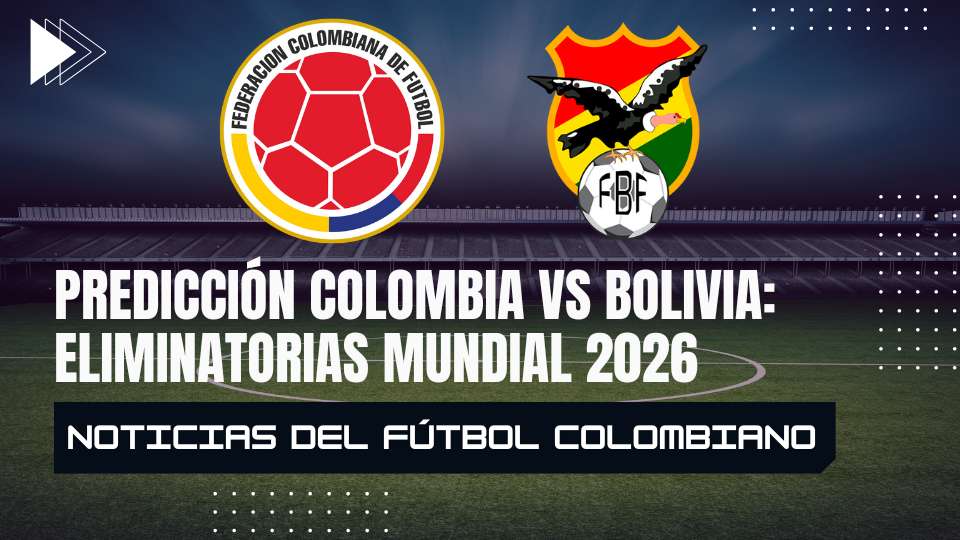 Predicción Colombia vs Bolivia: Eliminatorias Mundial 2026